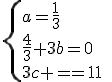 \{{a=\frac{1}{3}\\\frac{4}{3}+3b=0\\3c+2b=1}\